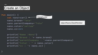 Create an Object
Constructor
objectName.DataMember
 