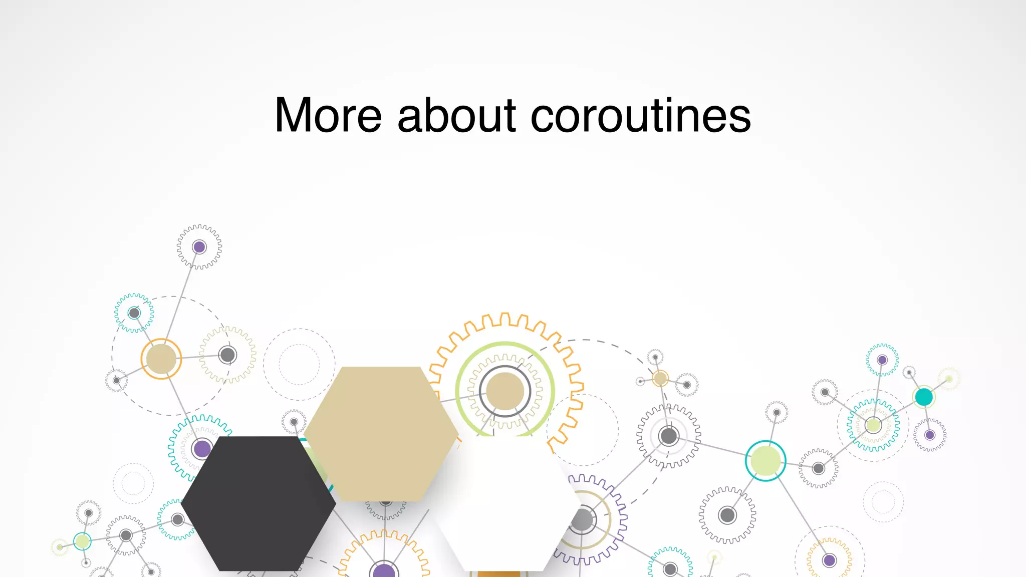 More about coroutines
 