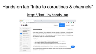 Hands-on lab “Intro to coroutines & channels”
http://kotl.in/hands-on
 