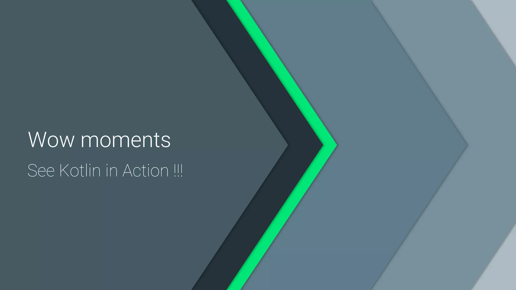 Wow moments See Kotlin in Action !!! 