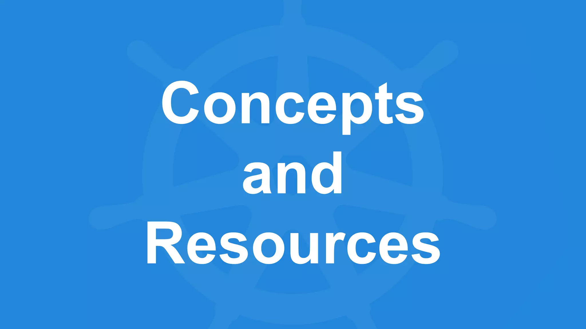 Concepts
and
Resources
 