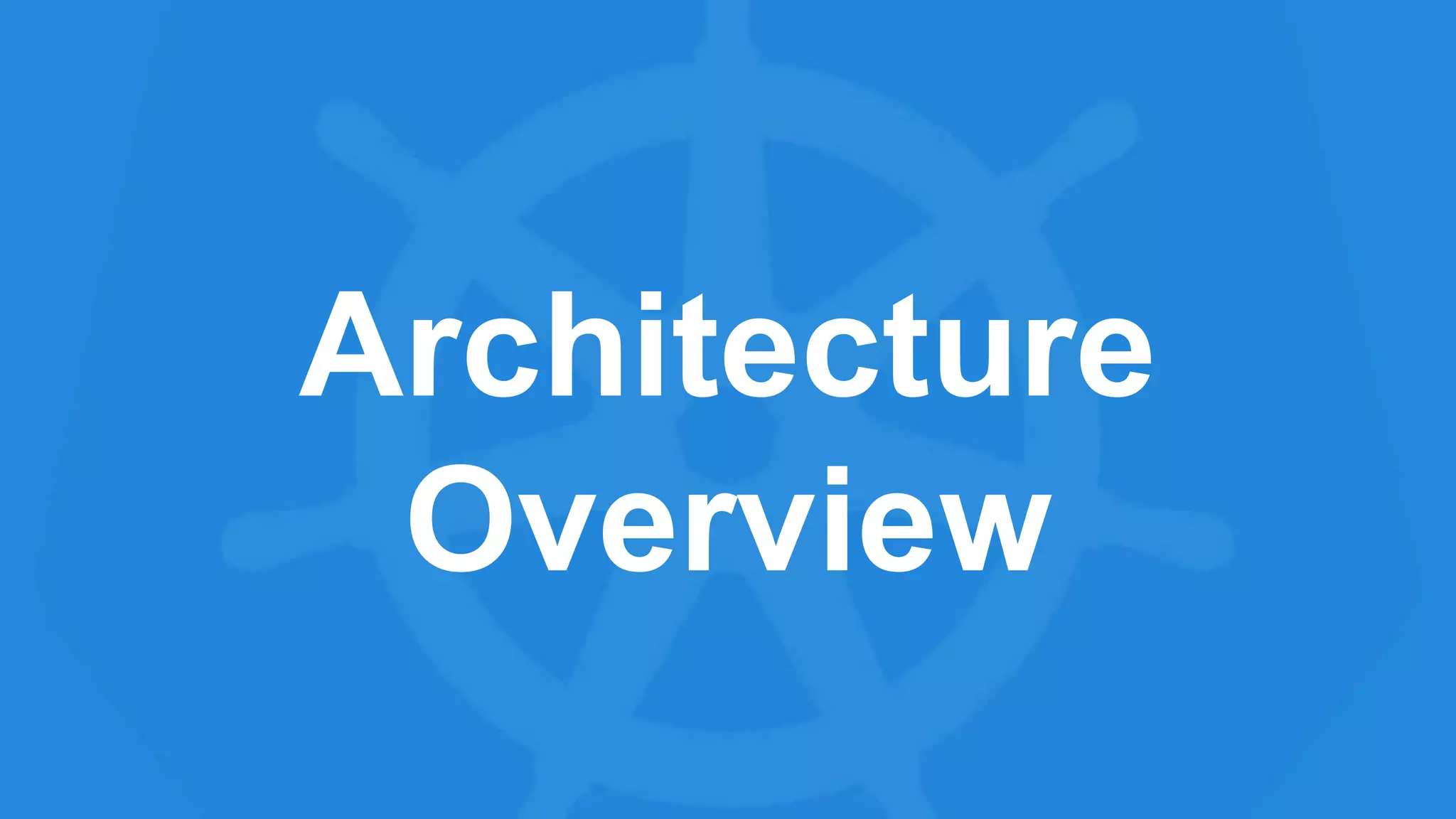 Architecture
Overview
 