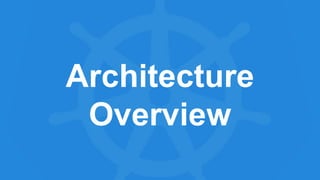 Architecture
Overview
 