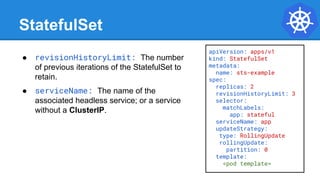 Headless Service
/ # dig sts-example-0.app.default.svc.cluster.local +noall +answer
; <<>> DiG 9.11.2-P1 <<>> sts-example-...