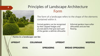 Principles of Landscape Architecture
Form
8
The form of a landscape refers to the shape of the elements
contained within i...