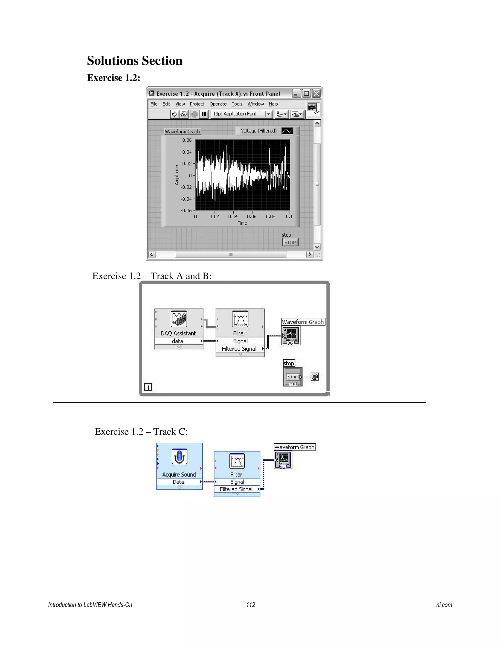 Solutions Section
Exercise 1.2:
Exercise 1.2 – Track C:
Exercise 1.2 – Track A and B:
Introduction to LabVIEW Hands-On 112 ni.com
 