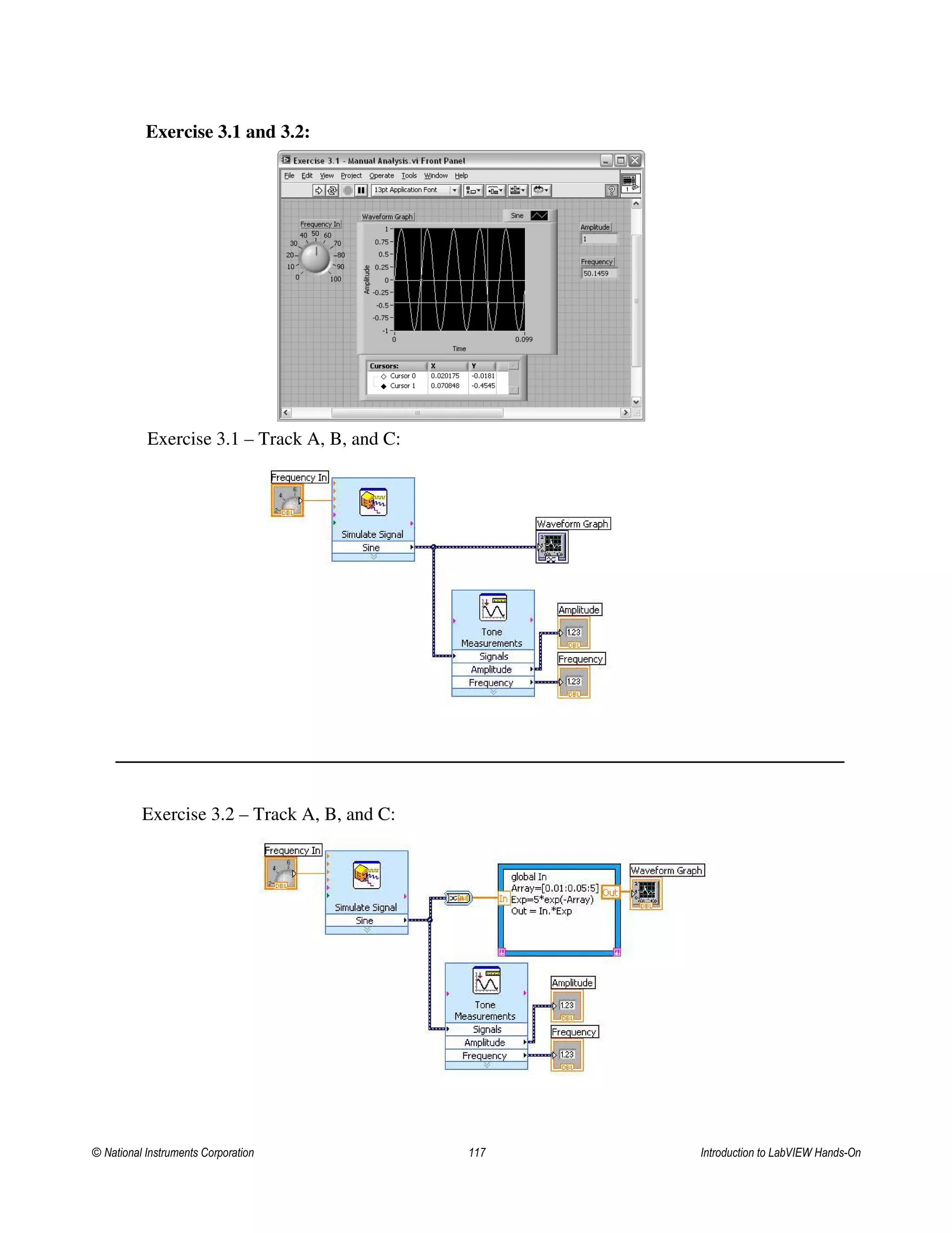 Exercise 3.1 and 3.2:
Exercise 3.2 – Track A, B, and C:
Exercise 3.1 – Track A, B, and C:
© National Instruments Corporation 117 Introduction to LabVIEW Hands-On
 
