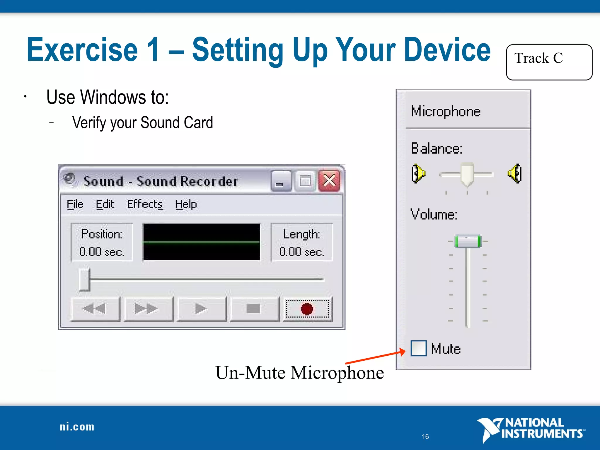 Exercise 1 – Setting Up Your Device                        Track C

•   Use Windows to:
    –   Verify your Sound Card




                                 Un-Mute Microphone


                                                      16
 