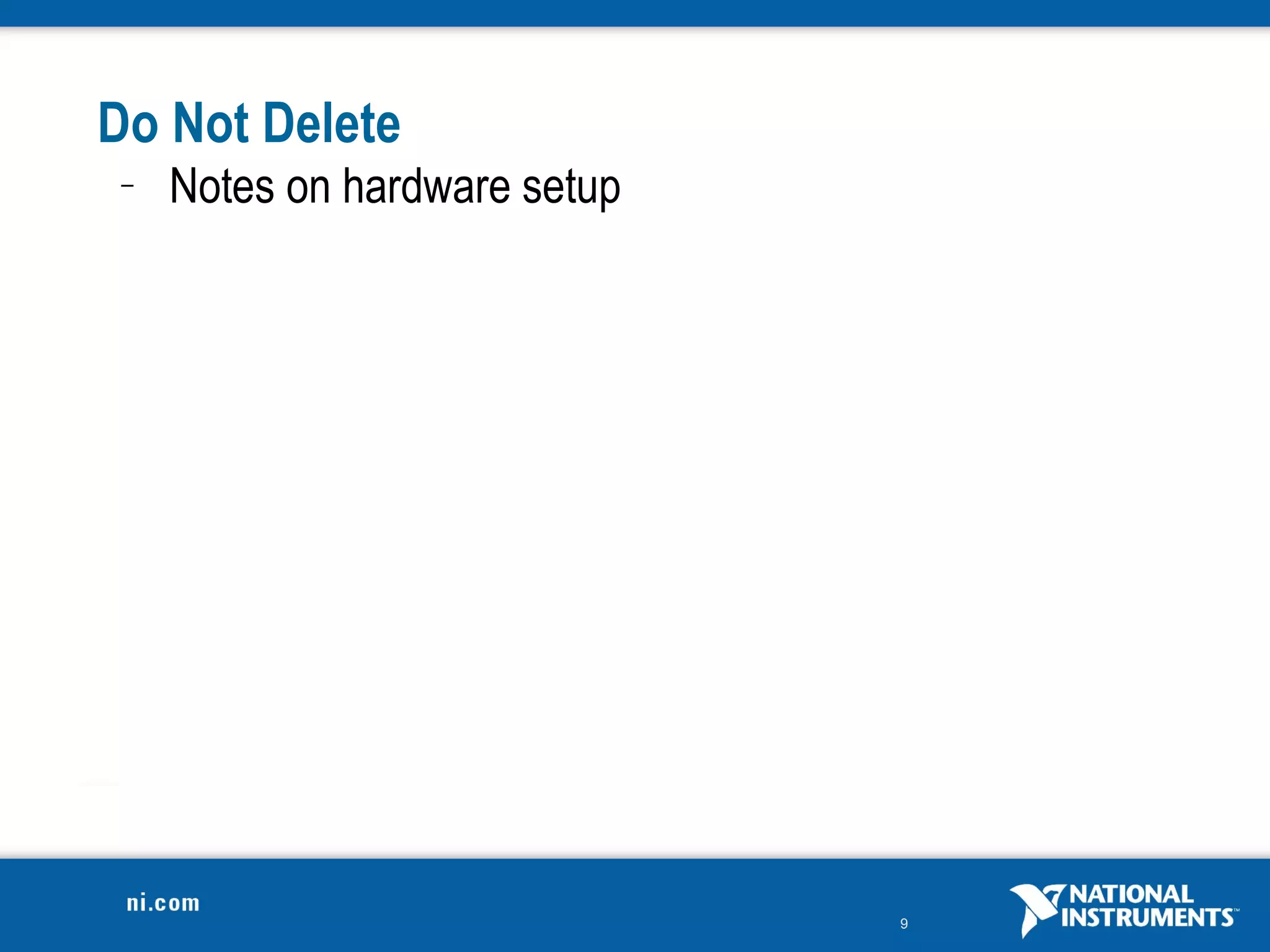 Do Not Delete
 –   Notes on hardware setup




                               9
 