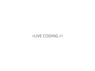 <LIVE CODING />
 