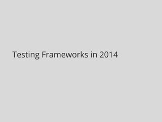 Testing Frameworks in 2014
 