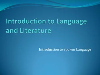 Introduction to Spoken Language
 