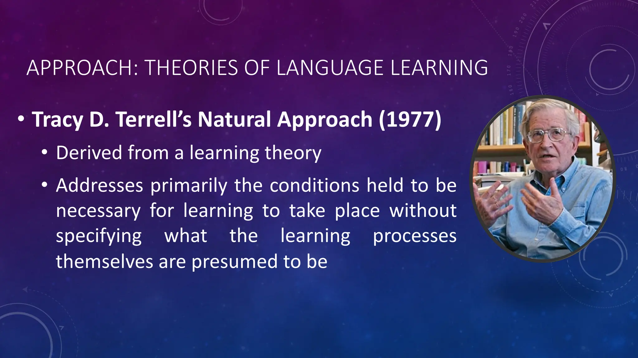 APPROACH: THEORIES OF LANGUAGE LEARNING
• Tracy D. Terrell’s Natural Approach (1977)
• Derived from a learning theory
• Addresses primarily the conditions held to be
necessary for learning to take place without
specifying what the learning processes
themselves are presumed to be
 