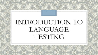 INTRODUCTION TO
LANGUAGE
TESTING
 