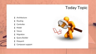 Today Topic
� Architecture
� Routing
� Controller
� Model
� Views
� Migration
� Query Builder
� Eloquent
� Composer support
 