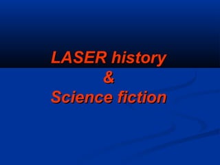 LASER historyLASER history
&&
Science fictionScience fiction
 