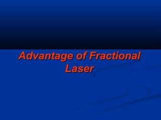Advantage of FractionalAdvantage of Fractional
LaserLaser
 