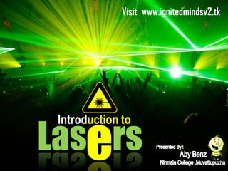 Visit www.ignitedmindsv2.tk

Lasers
Introduction to

 