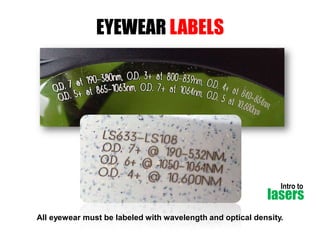 EYEWEAR LABELS

Intro to

lasers
All eyewear must be labeled with wavelength and optical density.

 