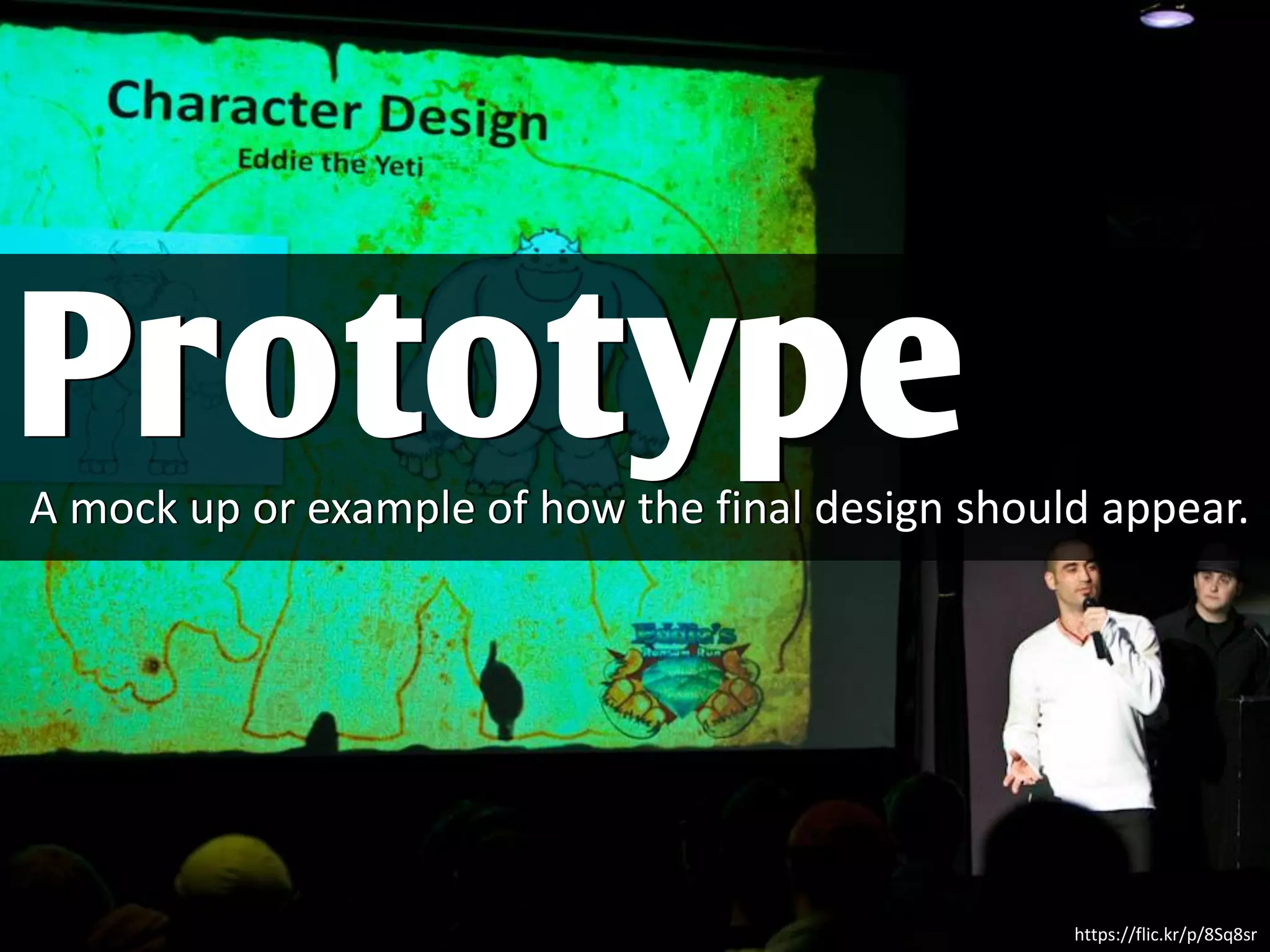 A mock up or example of how the final design should appear.
Prototype
https://flic.kr/p/8Sq8sr
 