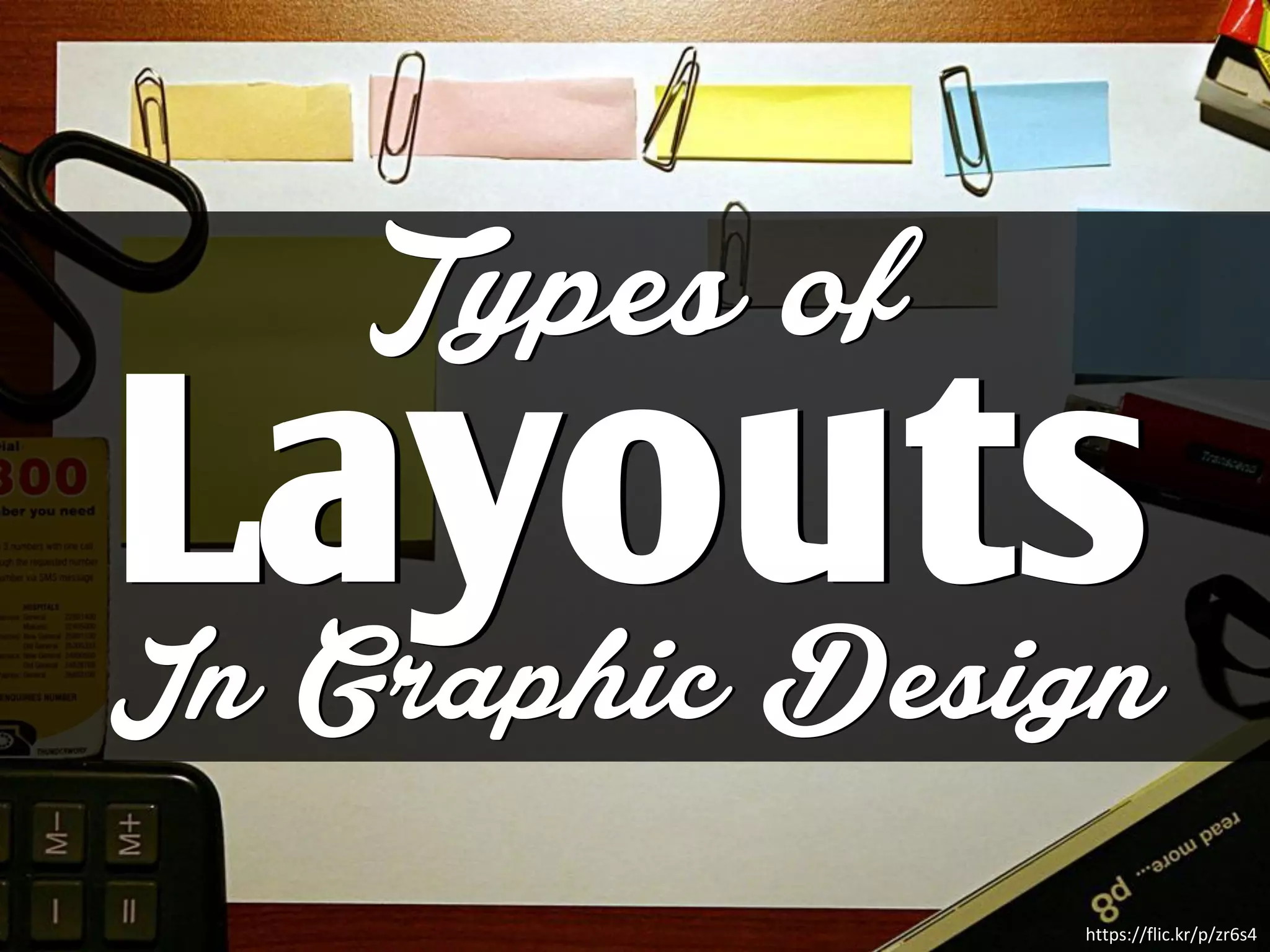Types of
LayoutsIn Graphic Design
https://flic.kr/p/zr6s4
 