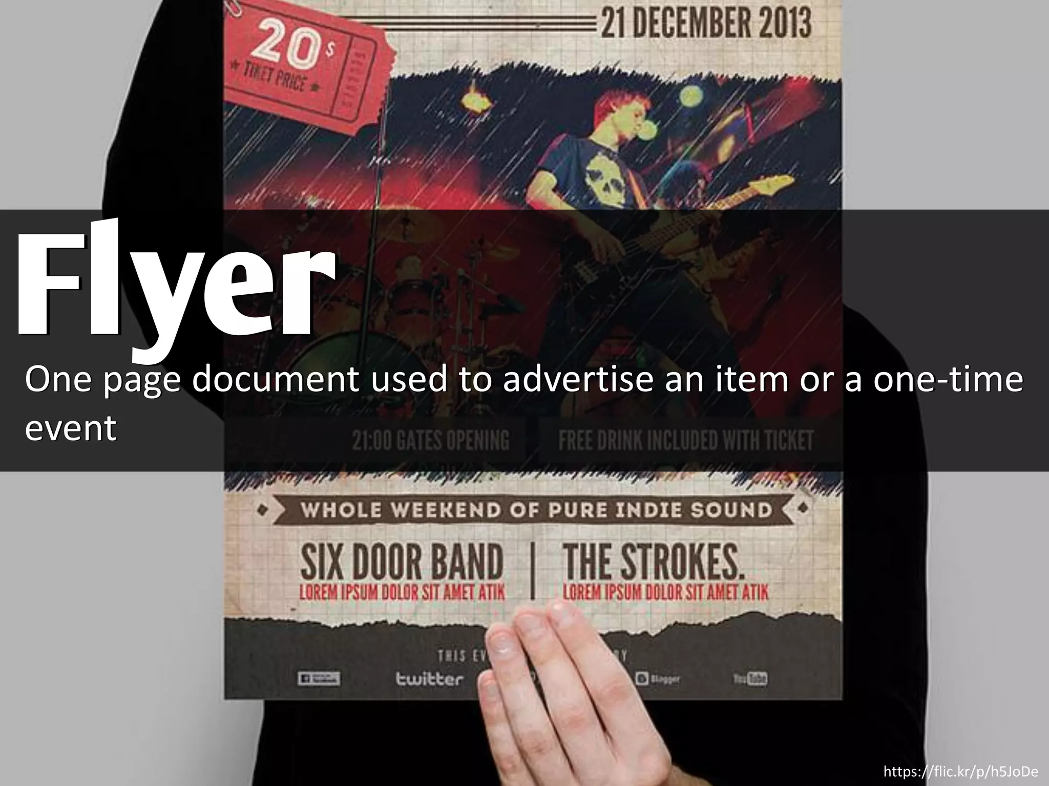 One page document used to advertise an item or a one-time
event
Flyer
https://flic.kr/p/h5JoDe
 
