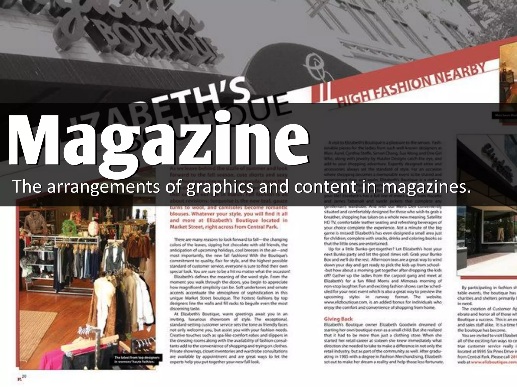 The arrangements of graphics and content in magazines.
Magazine
 