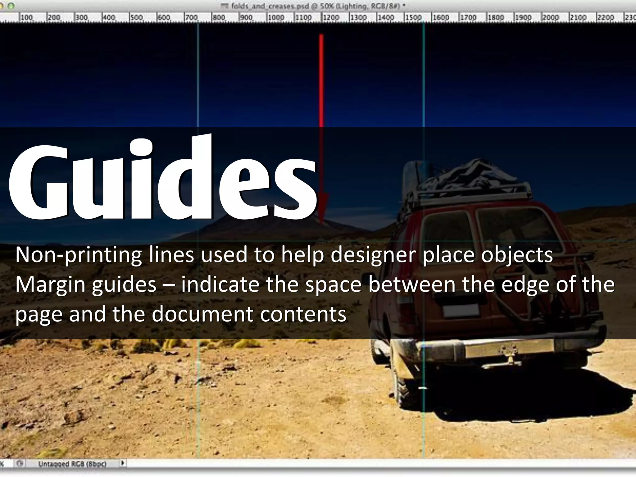 Non-printing lines used to help designer place objects
Margin guides – indicate the space between the edge of the
page and the document contents
Guides
 