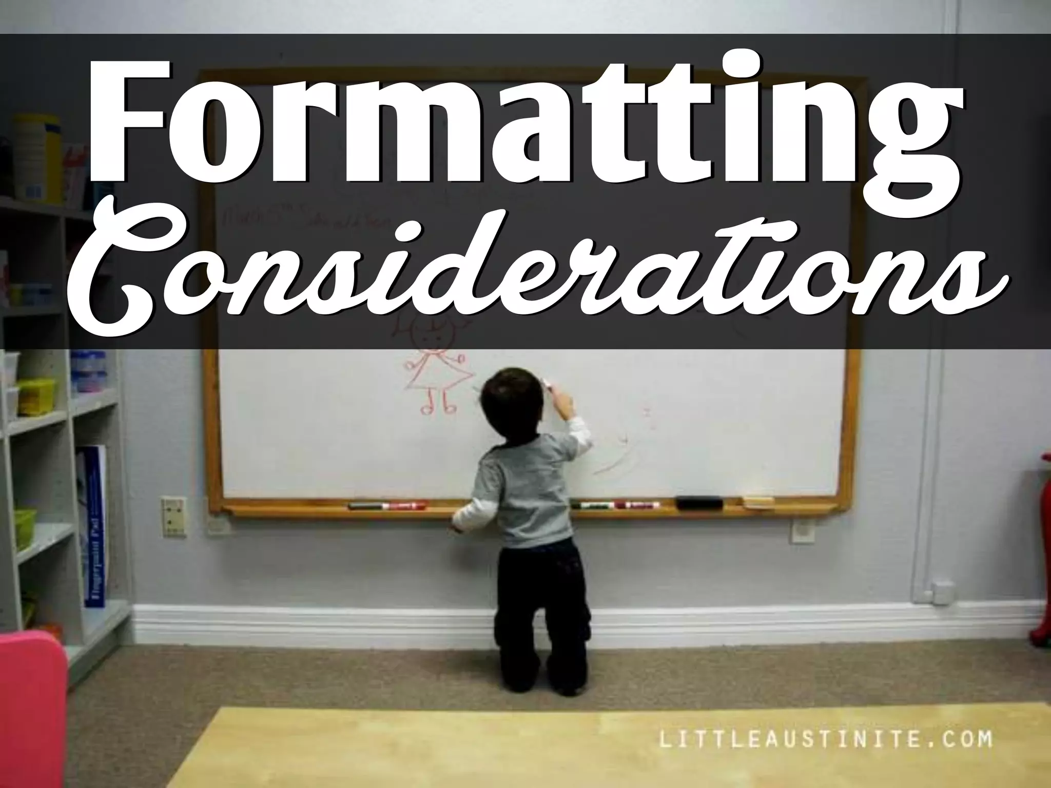 Considerations
Formatting
 