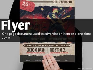 One page document used to advertise an item or a one-time
event
Flyer
https://flic.kr/p/h5JoDe
 