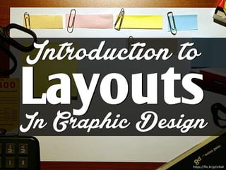 Introduction to
LayoutsIn Graphic Design
https://flic.kr/p/zr6s4
 