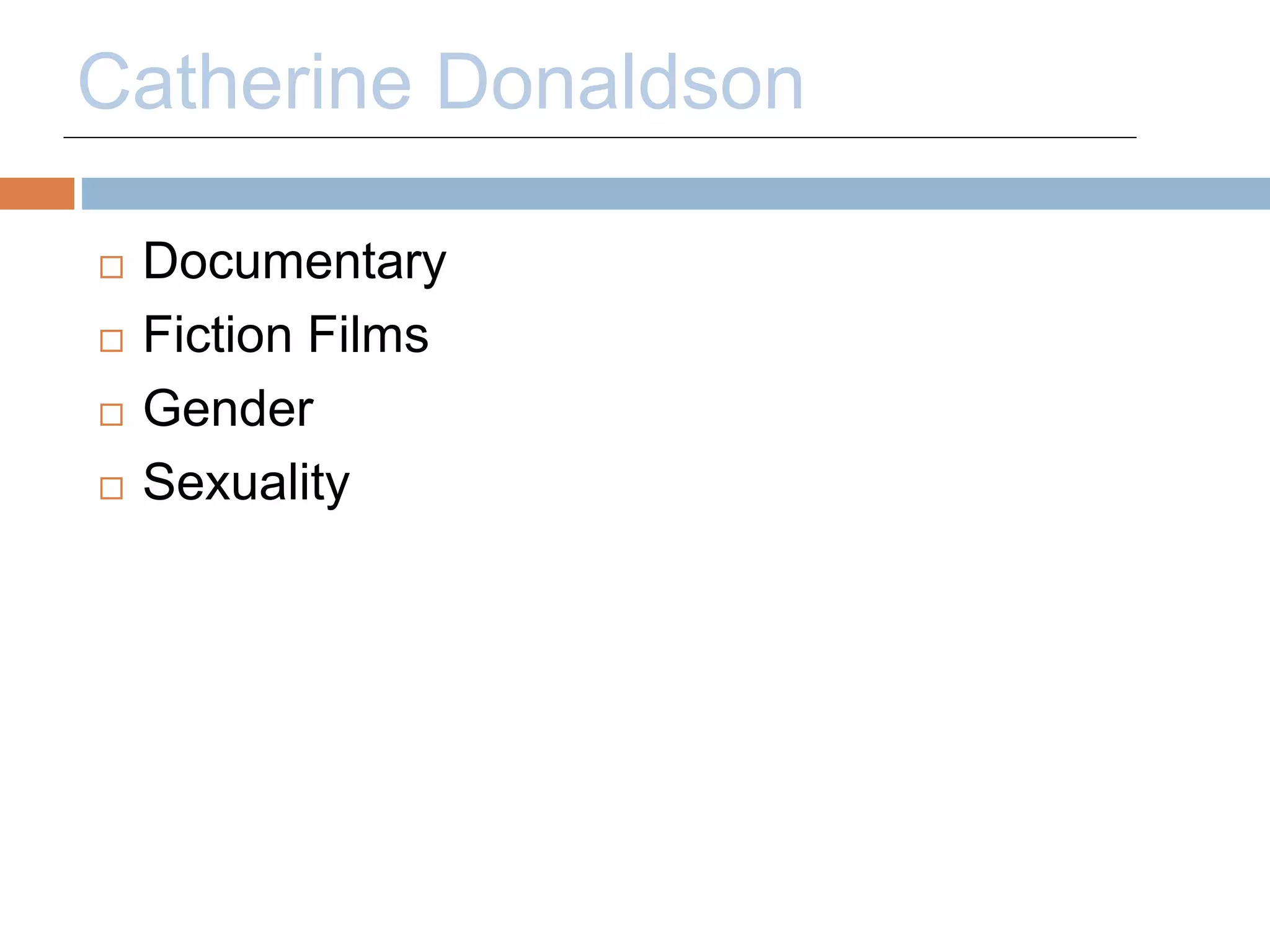Catherine Donaldson 
 Documentary 
 Fiction Films 
 Gender 
 Sexuality 
 