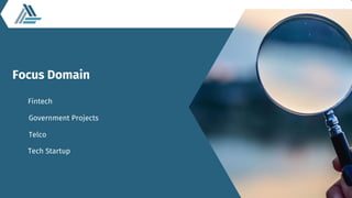 Focus Domain
Fintech
Tech Startup
Telco
Government Projects
 