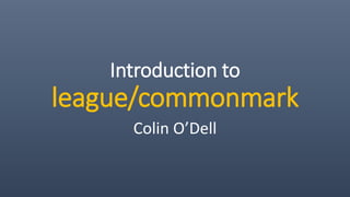 Introduction to
league/commonmark
Colin O’Dell
 