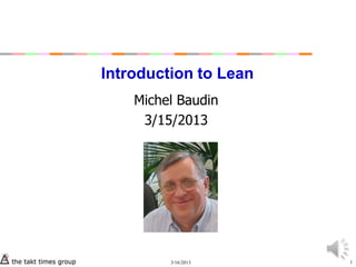 Introduction to Lean
    Michel Baudin
     3/15/2013




         3/16/2013     1
 