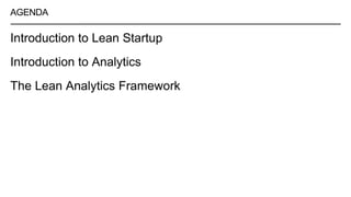 AGENDA
Introduction to Lean Startup
Introduction to Analytics
The Lean Analytics Framework
 
