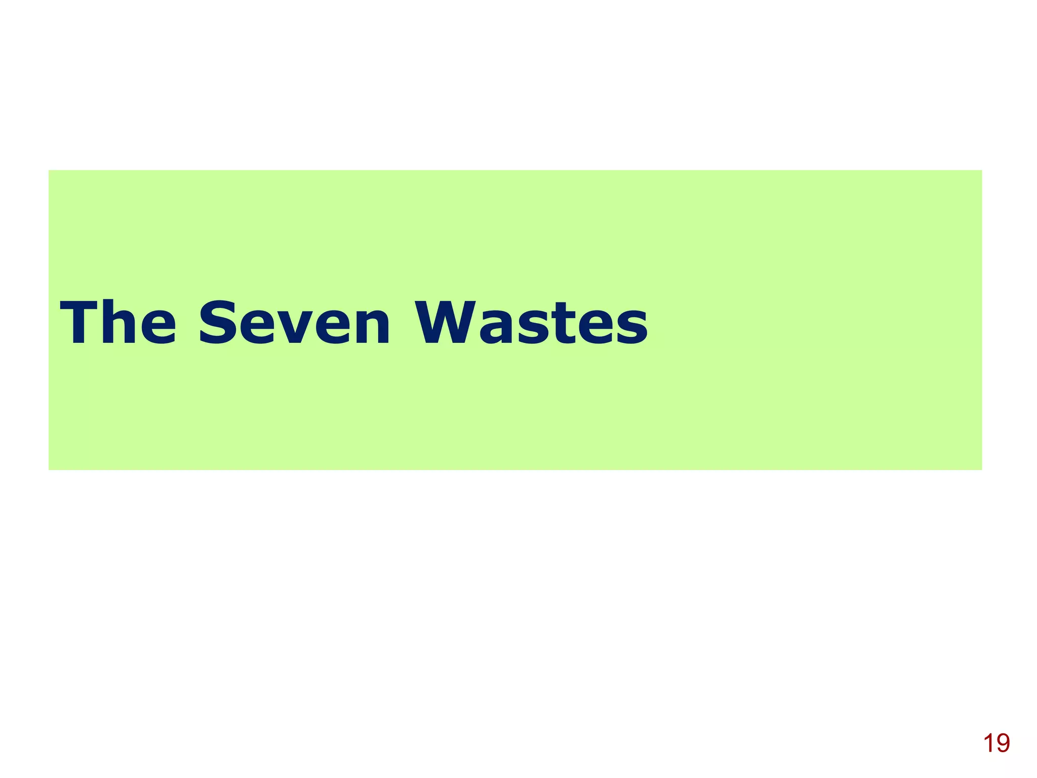 The Seven Wastes




                   19
 
