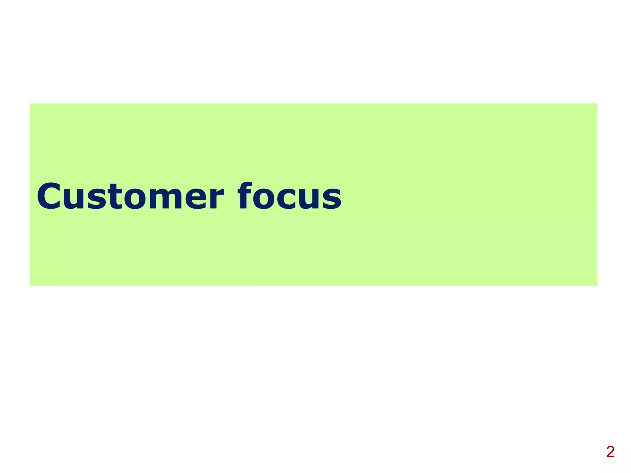 Customer focus




                 2
 