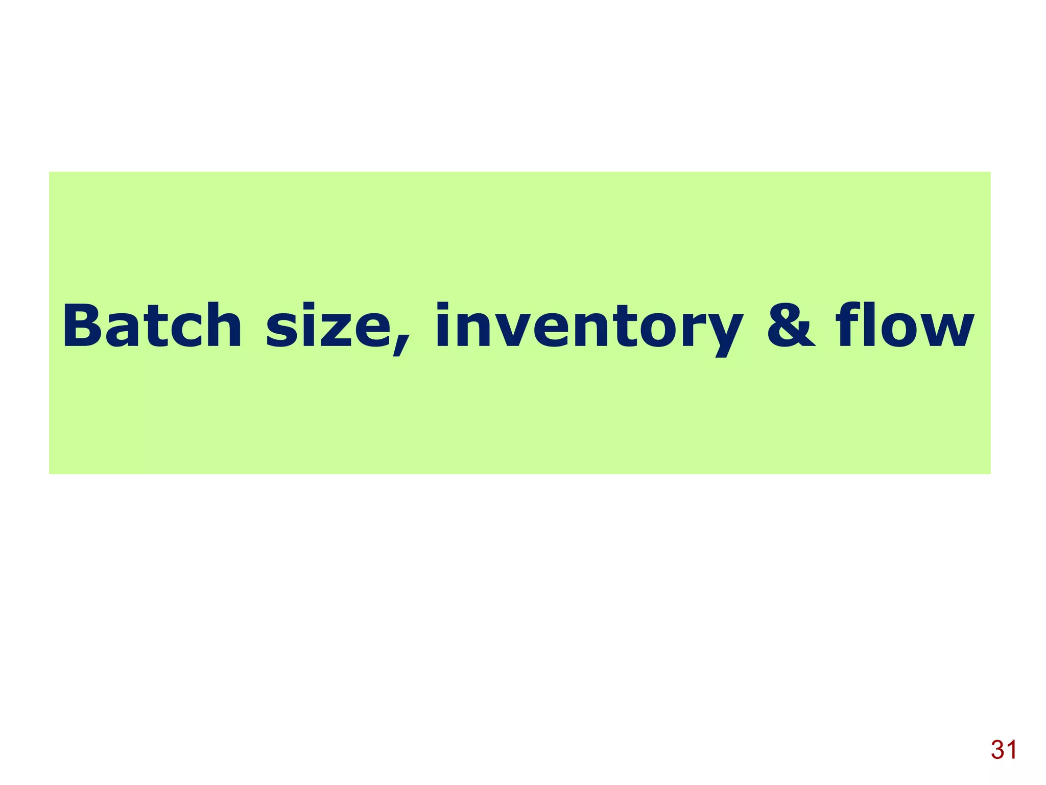 Batch size, inventory & flow




                               31
 