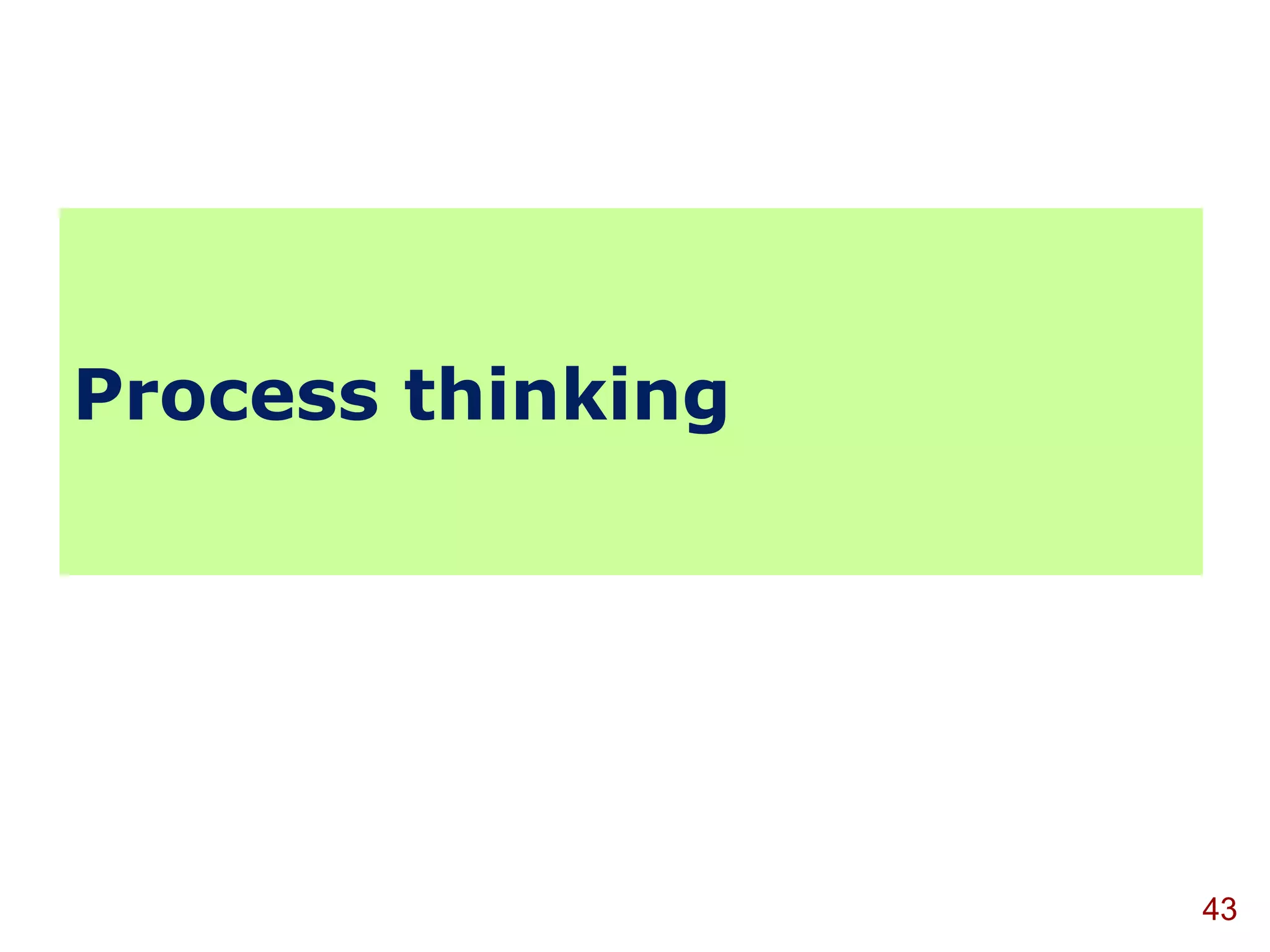 Process thinking




                   43
 