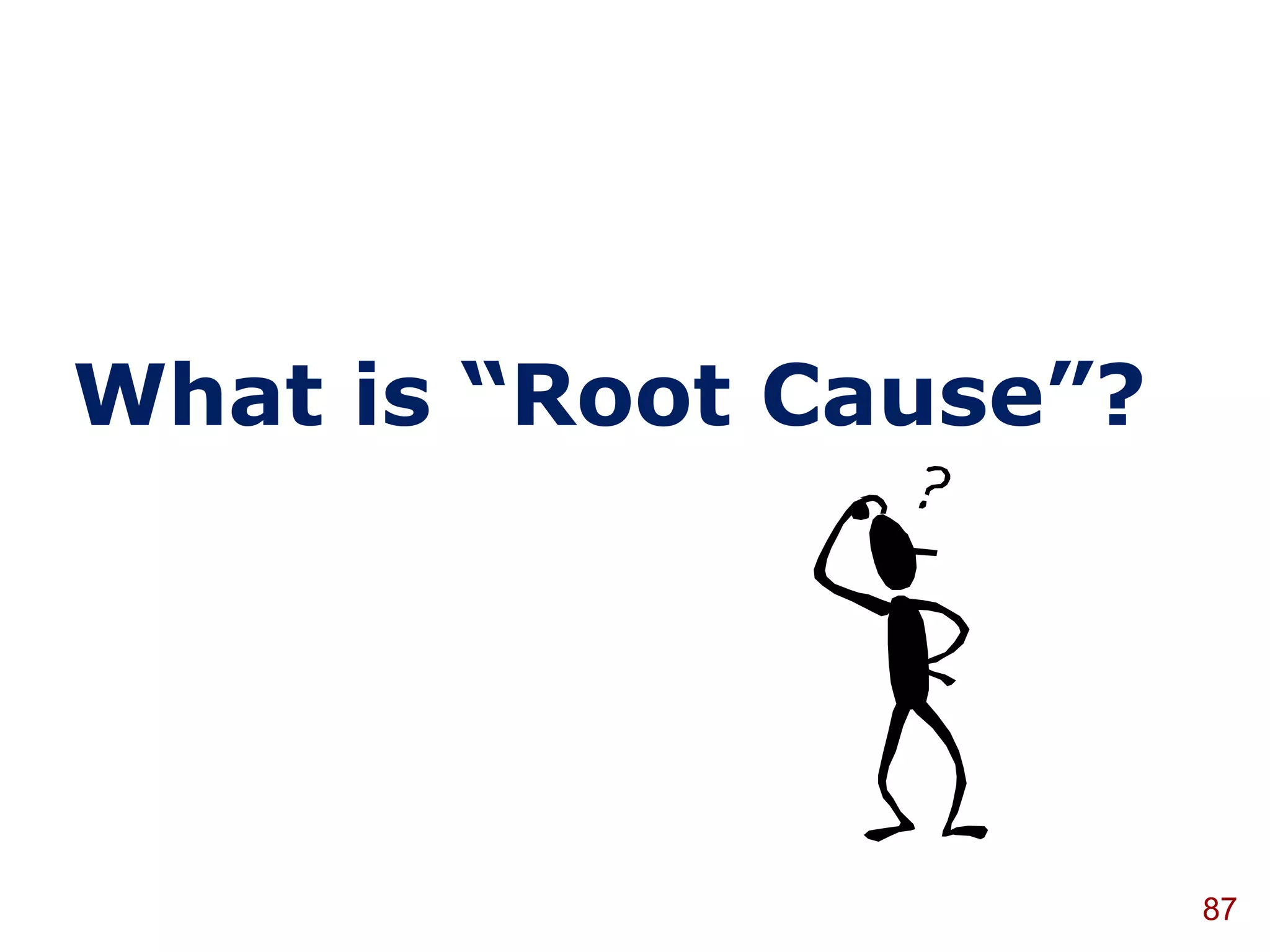 What is “Root Cause”?




                        87
 