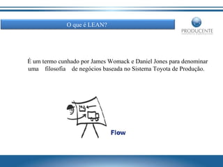 O que é LEAN?

É um termo cunhado por James Womack e Daniel Jones para denominar
uma filosofia de negócios baseada no Sistema Toyota de Produção.

 