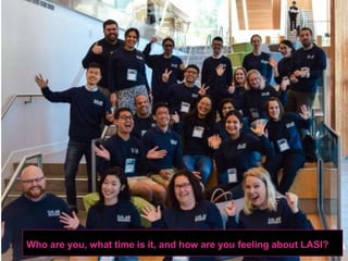 Who are you, what time is it, and how are you feeling about LASI?
 