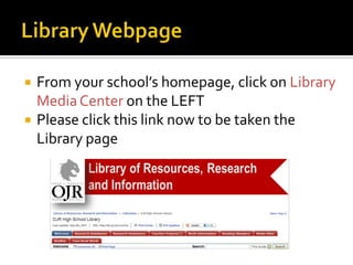 


From your school’s homepage, click on Library
Media Center on the LEFT
Please click this link now to be taken the
Library page

 