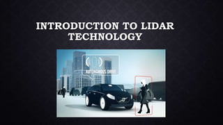INTRODUCTION TO LIDAR 
TECHNOLOGY 
 