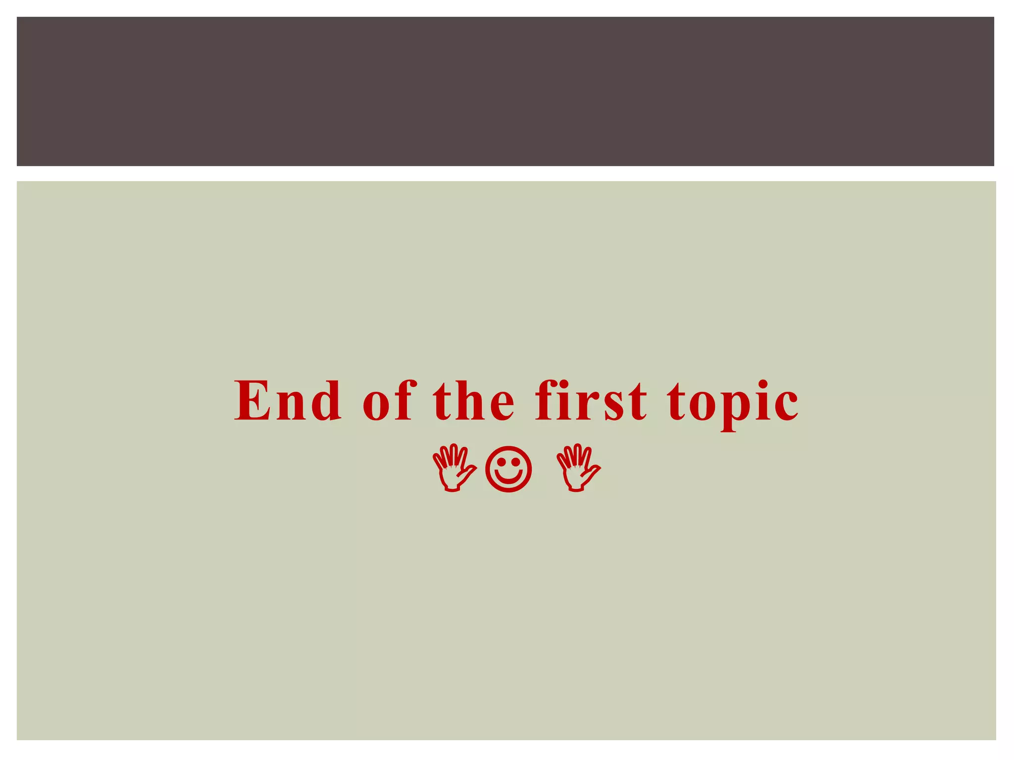 End of the first topic
 
 