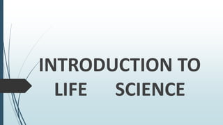 INTRODUCTION TO
LIFE SCIENCE
 