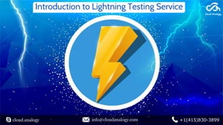 cloud.analogy info@cloudanalogy.com +1(415)830-3899
Introduction to Lightning Testing Service
 