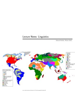 Lecture Notes: Linguistics
Edward Stabler, Winter 2012
http://upload.wikimedia.org/wikipedia/en/f/f7/Human Language Families Map.PNG
 