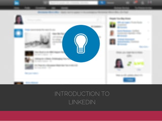 INTRODUCTION TO
LINKEDIN
 